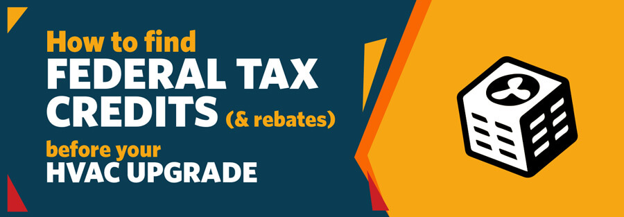 How to find Federal Tax Credits & Rebates before your HVAC upgrade